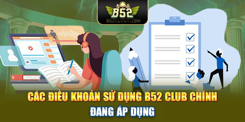 Các điều khoản sử dụng B52 club chính đang áp dụng