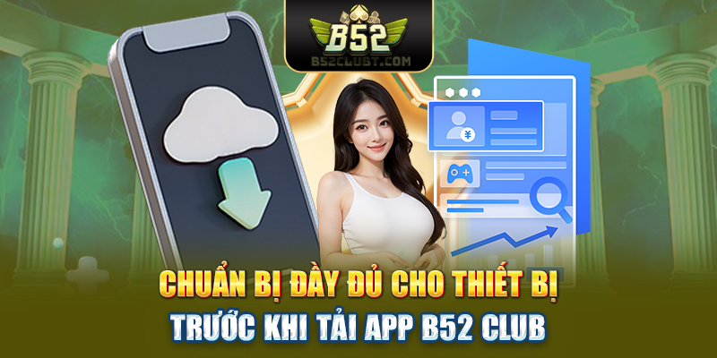 Chuẩn bị đầy đủ cho thiết bị trước khi tải app B52 club