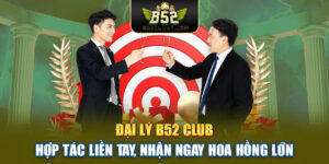 Đại Lý B52club | Hợp Tác Liền Tay, Nhận Ngay Hoa Hồng Lớn