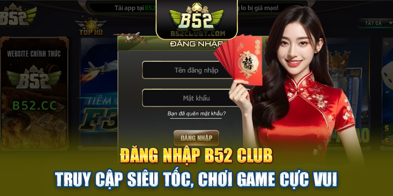 Đăng Nhập B52club | Truy Cập Siêu Tốc, Chơi Game Cực Vui