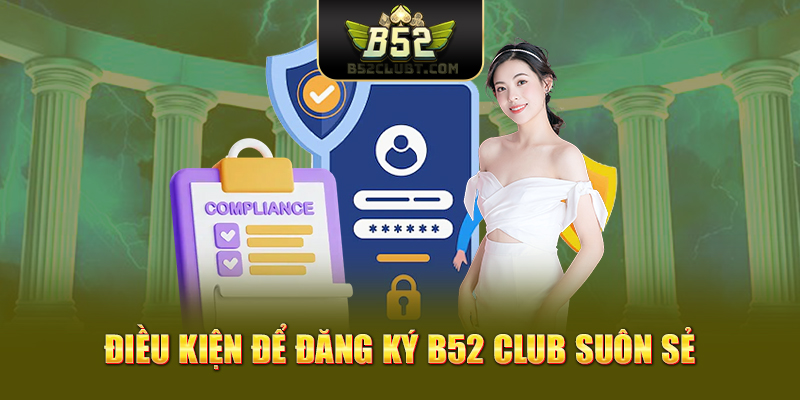 Những lưu ý quan trọng để đăng ký B52 Club thành công