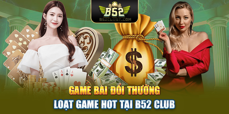 Game bài đổi thưởng - Loạt game HOT tại B52club