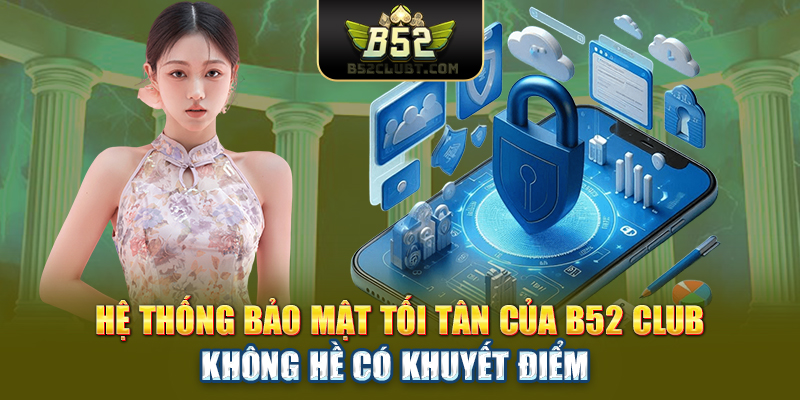 Hệ thống bảo mật tối tân của B52 club không hề có khuyết điểm
