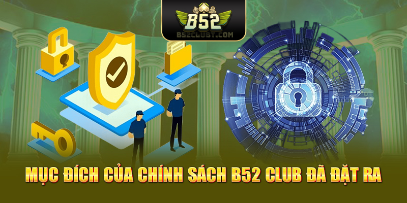 Mục đích của chính sách B52 Club đã đặt ra