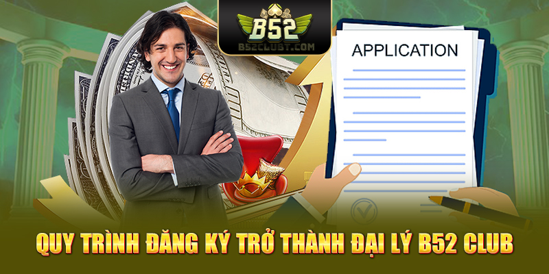 Quy trình đăng ký trở thành đại lý B52 club