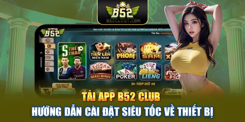 Tải App B52club | Hướng Dẫn Cài Đặt Siêu Tốc Về Thiết Bị