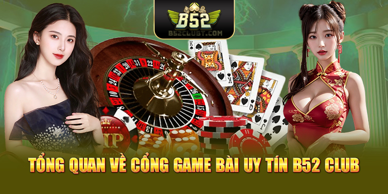 Tổng quan về cổng game bài uy tín B52club