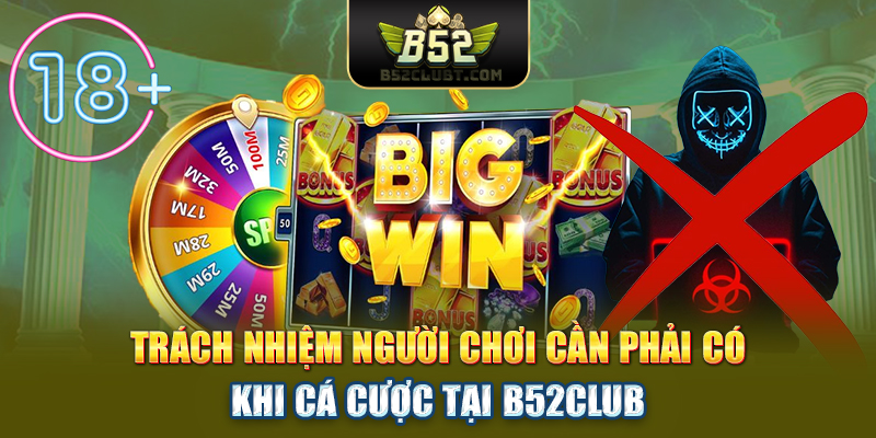 Trách nhiệm người chơi cần phải có khi cá cược tại B52CLUB